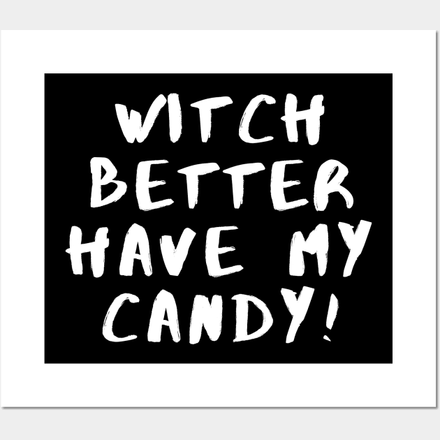 Witch Better Have My Candy - Halloween 2023 Wall Art by Barts Arts